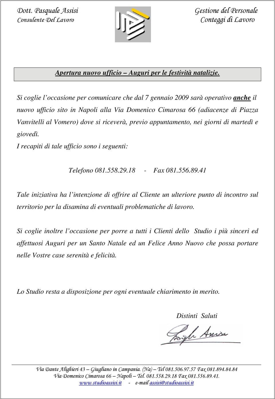 riceverà, previo appuntamento, nei giorni di martedì e giovedì. I recapiti di tale ufficio sono i seguenti: Telefono 081.558.29.18 - Fax 081.556.89.