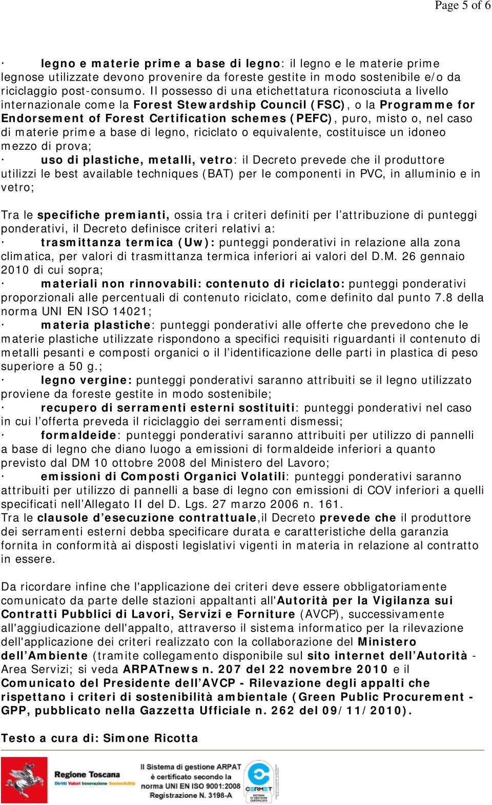 nel caso di materie prime a base di legno, riciclato o equivalente, costituisce un idoneo mezzo di prova; uso di plastiche, metalli, vetro: il Decreto prevede che il produttore utilizzi le best