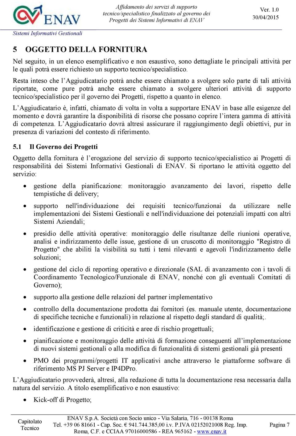 tecnico/specialistico per il governo dei Progetti, rispetto a quanto in elenco.