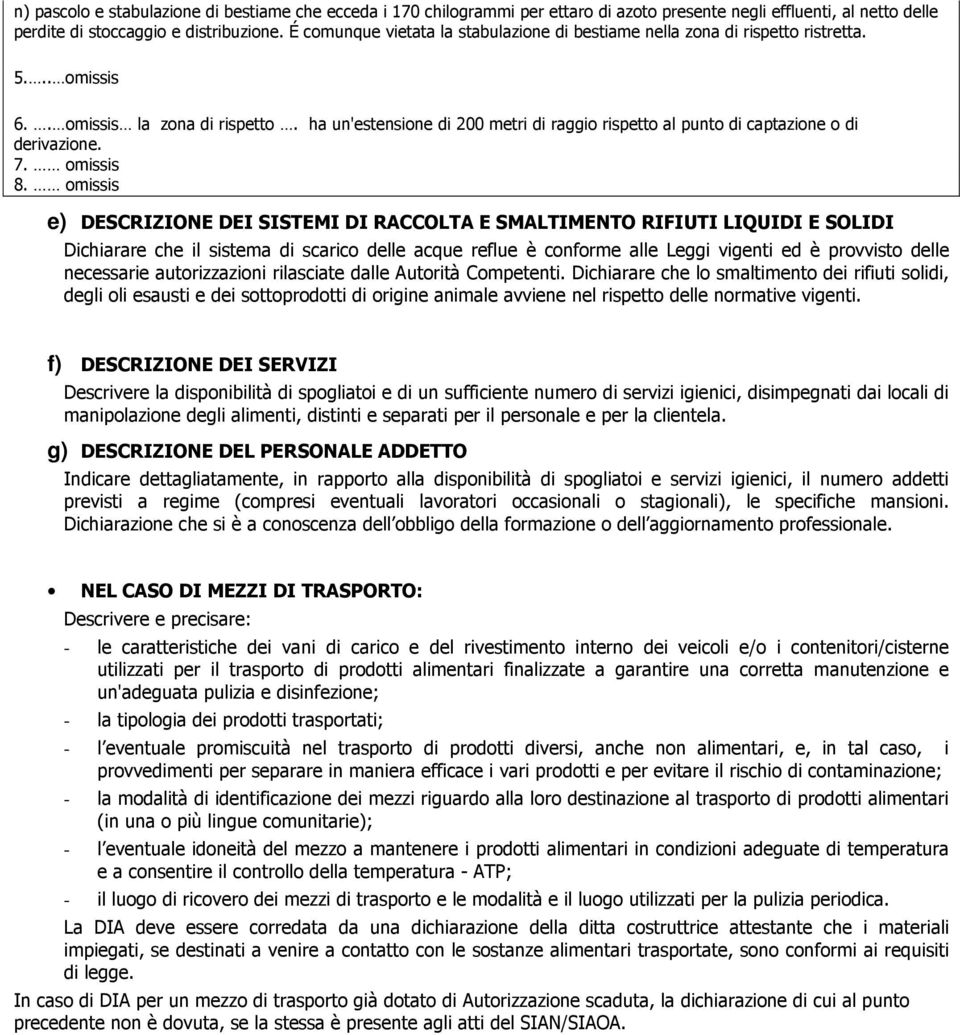 ha un'estensione di 200 metri di raggio rispetto al punto di captazione o di derivazione. 7. omissis 8.