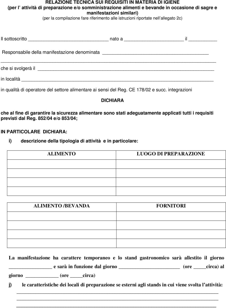 alimentare ai sensi del Reg. CE 178/02 e succ. integrazioni DICHIARA che al fine di garantire la sicurezza alimentare sono stati adeguatamente applicati tutti i requisiti previsti dal Reg.