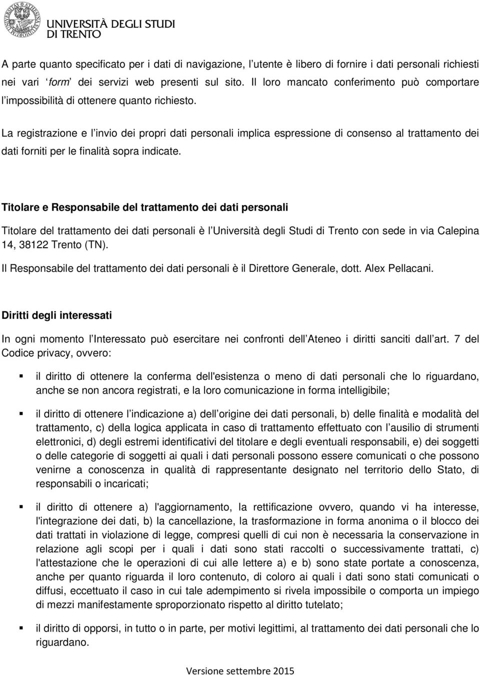 La registrazione e l invio dei propri dati personali implica espressione di consenso al trattamento dei dati forniti per le finalità sopra indicate.