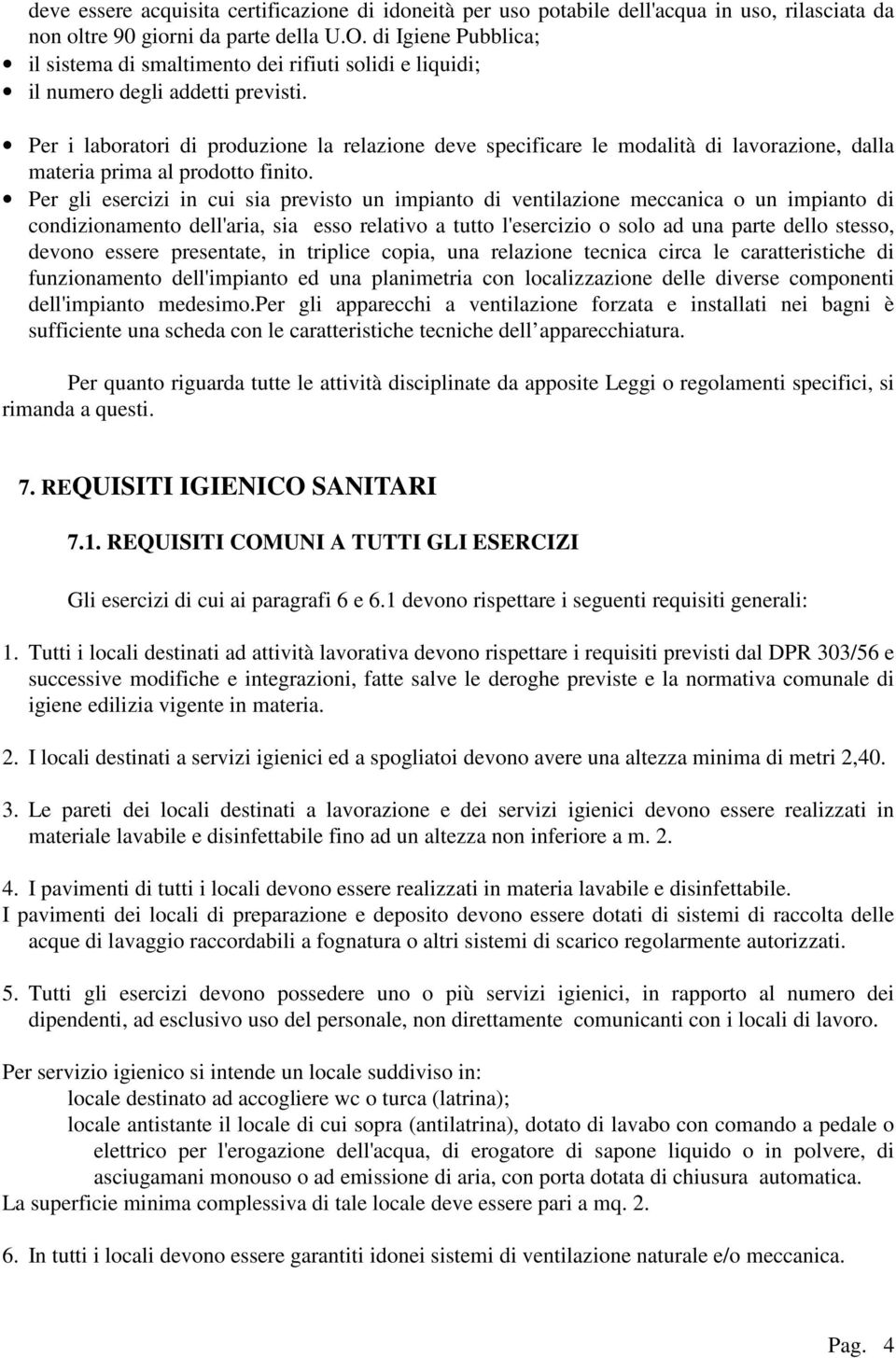 Per i laboratori di produzione la relazione deve specificare le modalità di lavorazione, dalla materia prima al prodotto finito.