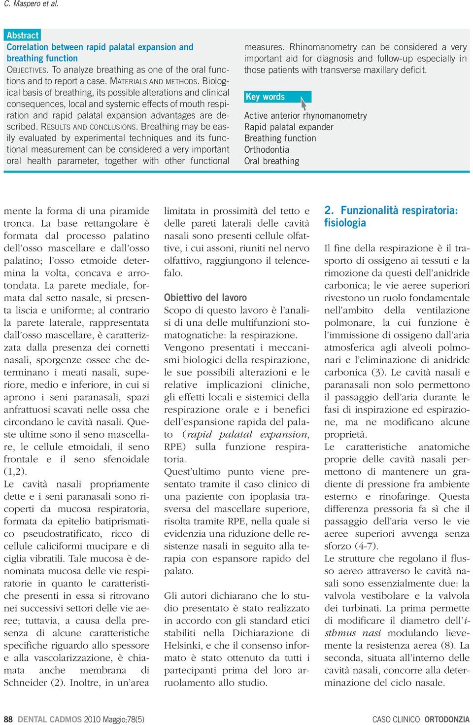 Brething my e esily evluted y experimentl techniques nd its functionl mesurement cn e considered very importnt orl helth prmeter, together with other functionl mesures.