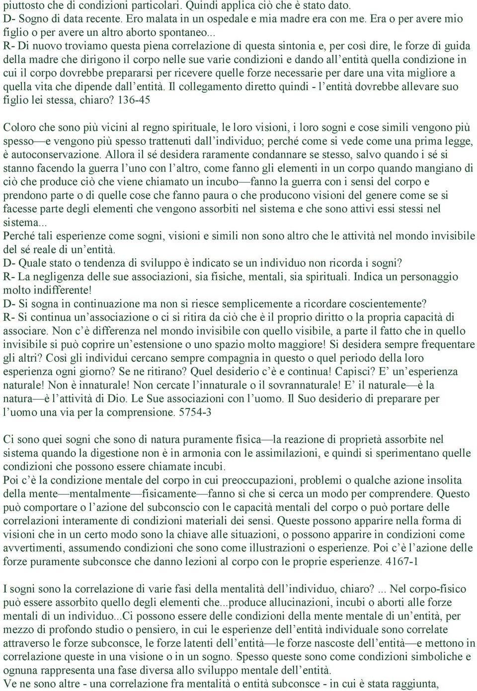 .. R- Di nuovo troviamo questa piena correlazione di questa sintonia e, per così dire, le forze di guida della madre che dirigono il corpo nelle sue varie condizioni e dando all entità quella