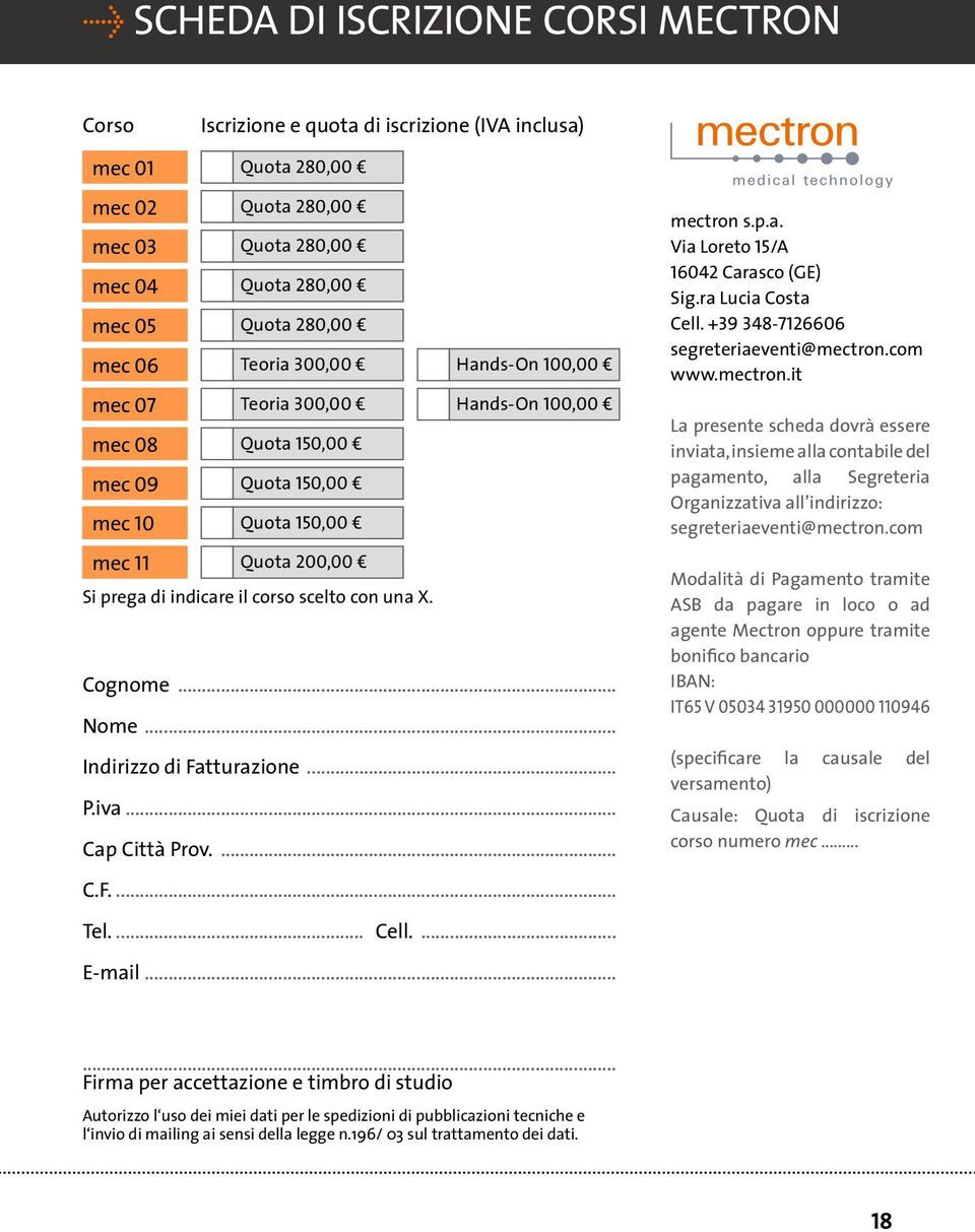 Cognome... Nome... Indirizzo di Fatturazione... P.iva... Cap Città Prov.... mectron s.p.a. Via Loreto 15/A 16042 Carasco (GE) Sig.ra Lucia Costa Cell. +39 348-7126606 segreteriaeventi@mectron.com www.