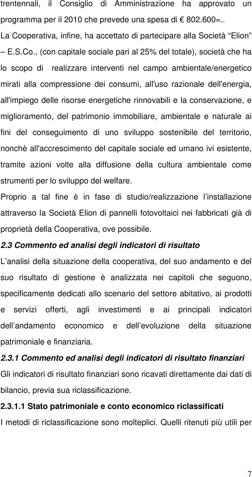 perativa, infine, ha accettato di partecipare alla Società Elion E.S.Co.