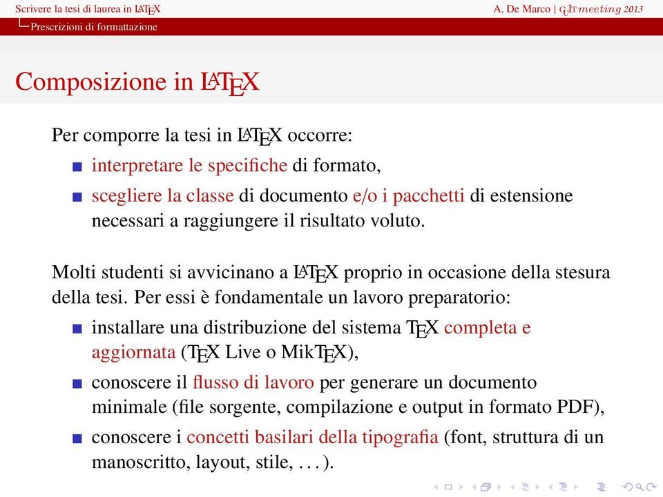 pacchetti di estensione necessari a raggiungere il risultato voluto. Molti studenti si avvicinano a LATEX proprio in occasione della stesura della tesi.