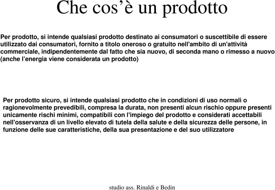 prodotto che in condizioni di uso normali o ragionevolmente prevedibili, compresa la durata, non presenti alcun rischio oppure presenti unicamente rischi minimi, compatibili con l'impiego del