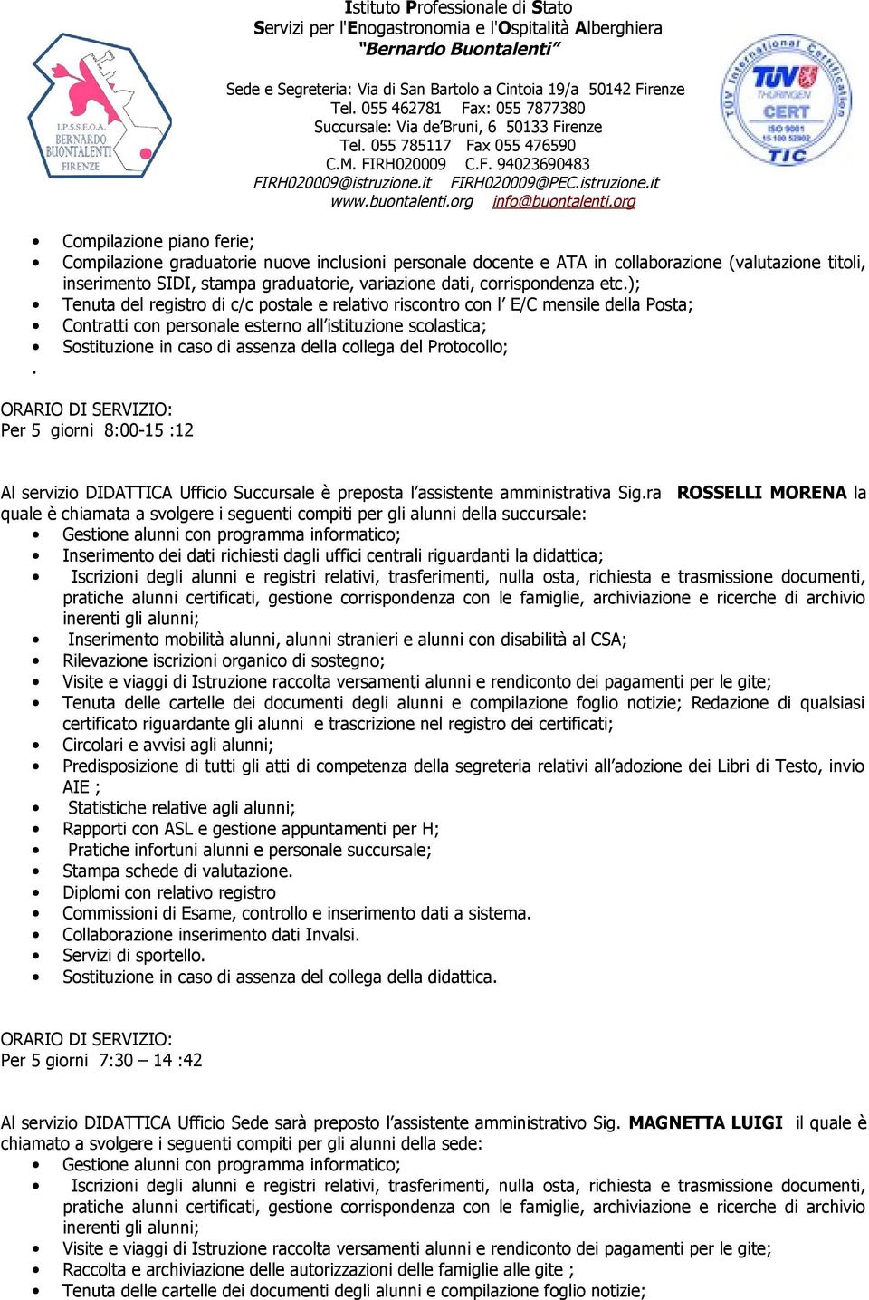 ); Tenuta del registro di c/c postale e relativo riscontro con l E/C mensile della Posta; Contratti con personale esterno all istituzione scolastica; Sostituzione in caso di assenza della collega del