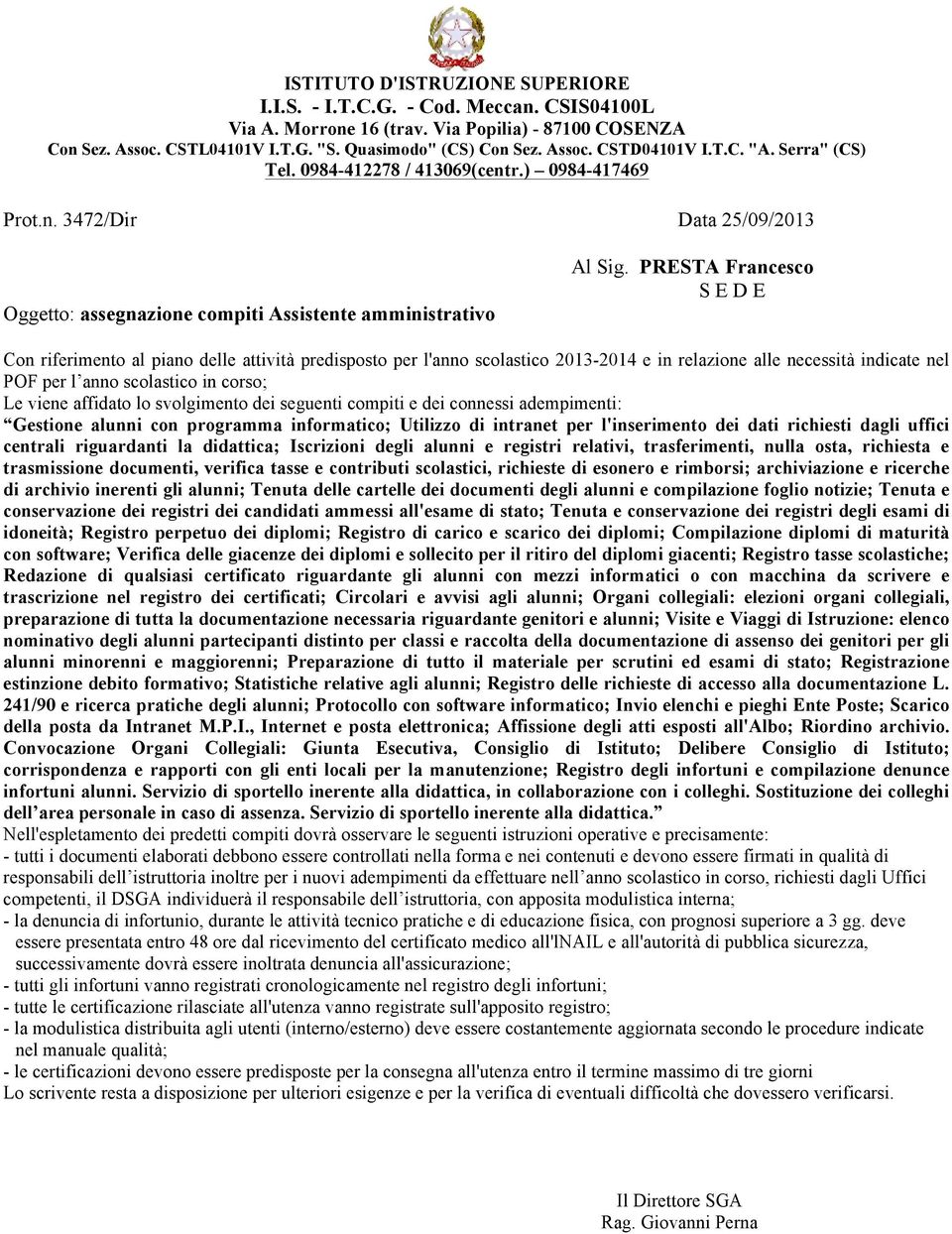 dei connessi adempimenti: Gestione alunni con programma informatico; Utilizzo di intranet per l'inserimento dei dati richiesti dagli uffici centrali riguardanti la didattica; Iscrizioni degli alunni