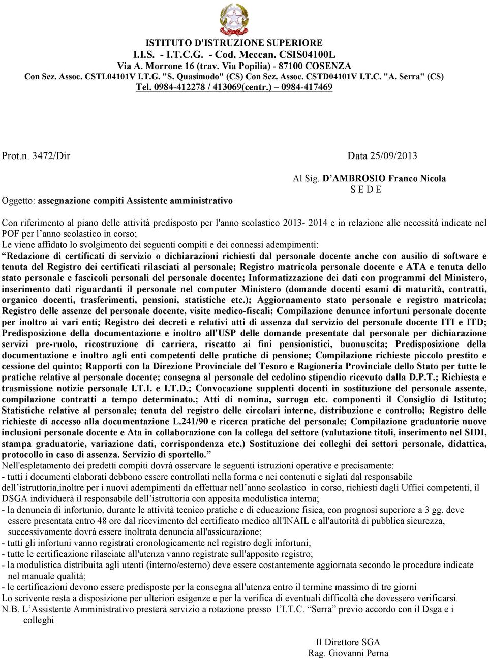 compiti e dei connessi adempimenti: Redazione di certificati di servizio o dichiarazioni richiesti dal personale docente anche con ausilio di software e tenuta del Registro dei certificati rilasciati