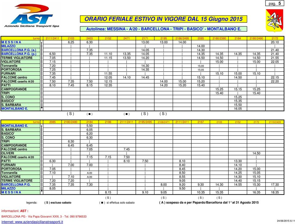 40 BARCELLONA P.G. (p.) 6.50 7.35 11.10 13.35 14.05 14.35 14.35 14.35 14.35 21.40 TERME VIGLIATORE 7.05 11.15 13.50 14.20 14.50 14.50 14.50 21.55 VIGLIATORE 7.15 15.00 15.00 22.05 Tonnarella 7.20 14.30 15.