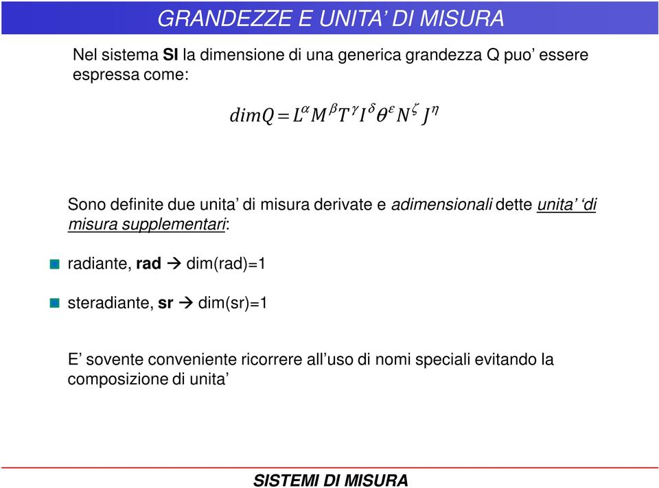 dette unita di misura supplementari: radiante, rad dim(rad)=1 steradiante, sr dim(sr)=1