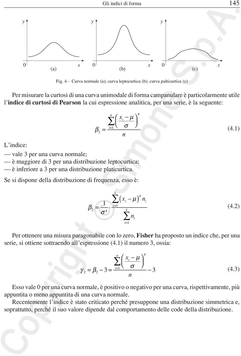 espressioe aalitica, per ua serie, è la seguete: µ x i 1 σ i= β2 = 4 (4.