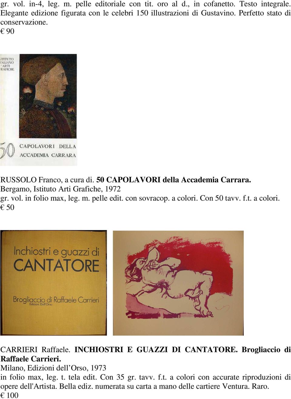 con sovracop. a colori. Con 50 tavv. f.t. a colori. 50 CARRIERI Raffaele. INCHIOSTRI E GUAZZI DI CANTATORE. Brogliaccio di Raffaele Carrieri.