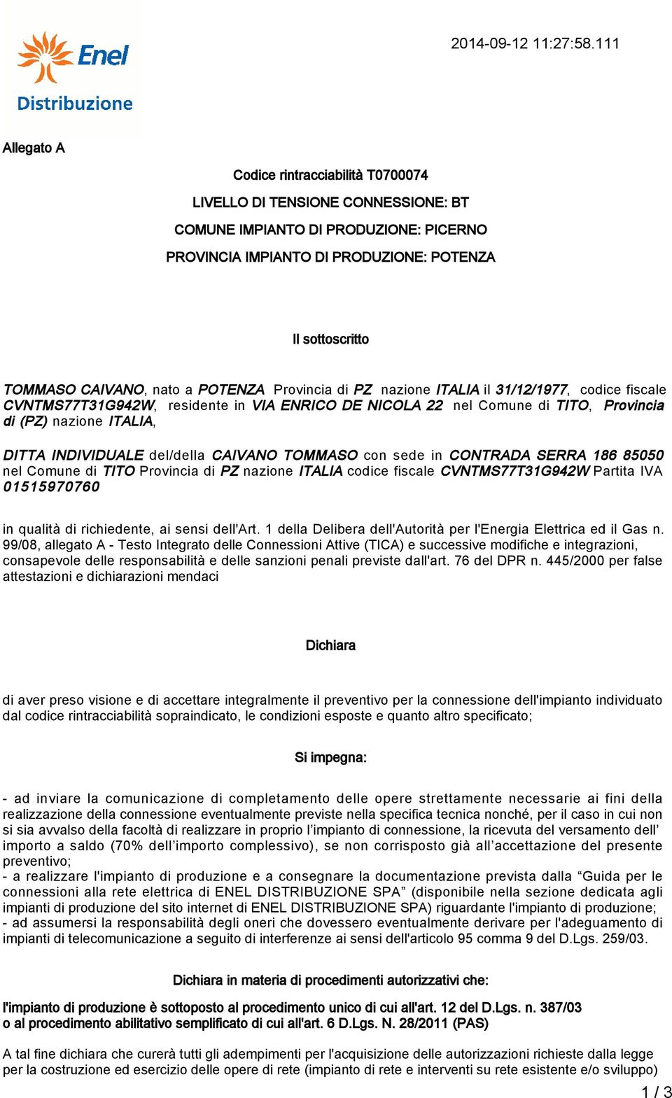 nato a POTENZA Provincia di PZ nazione ITALIA il 31/12/1977, codice fiscale CVNTMS77T31G942W, residente in VIA ENRICO DE NICOLA 22 nel Comune di TITO, Provincia di (PZ) nazione ITALIA, DITTA