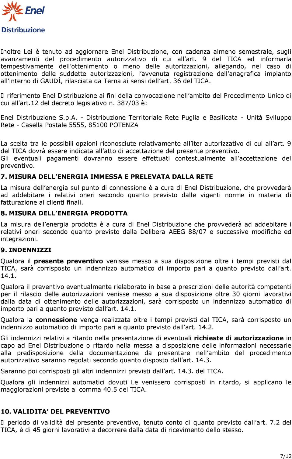 impianto all interno di GAUDÌ, rilasciata da Terna ai sensi dell art. 36 del TICA. Il riferimento Enel Distribuzione ai fini della convocazione nell ambito del Procedimento Unico di cui all art.