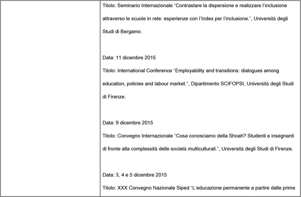 Data: 11 dicembre 2015 Titolo: International Conference Employability and transitions: dialogues among education, policies and labour market.