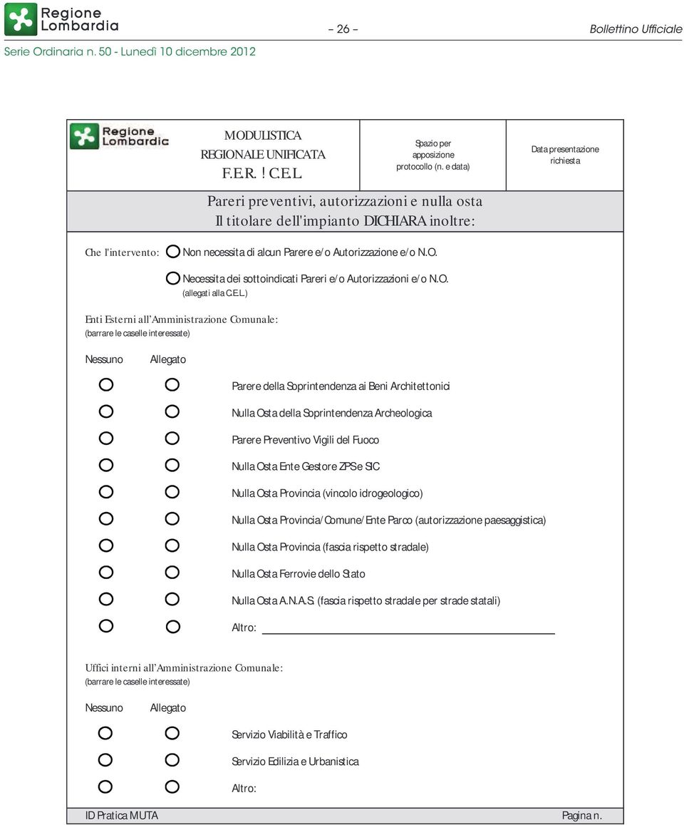 ) Enti Esterni all Amministrazione Comunale: (barrare le caselle interessate) Nessuno Allegato Parere della Soprintendenza ai Beni Architettonici Nulla Osta della Soprintendenza Archeologica Parere