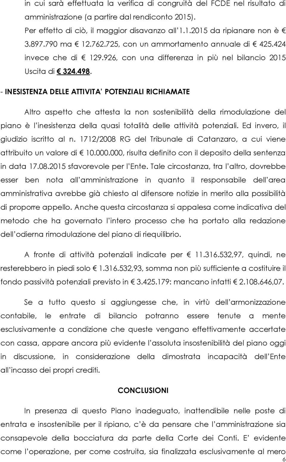 - INESISTENZA DELLE ATTIVITA POTENZIALI RICHIAMATE Altro aspetto che attesta la non sostenibilità della rimodulazione del piano è l inesistenza della quasi totalità delle attività potenziali.