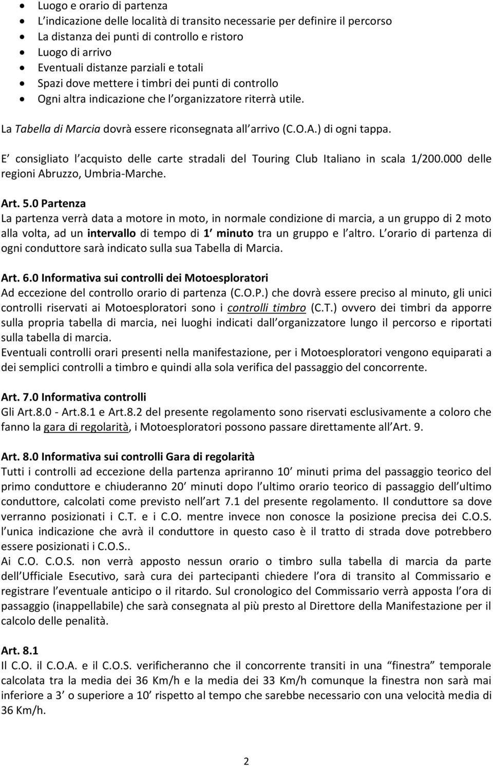 E consigliato l acquisto delle carte stradali del Touring Club Italiano in scala 1/200.000 delle regioni Abruzzo, Umbria-Marche. Art. 5.