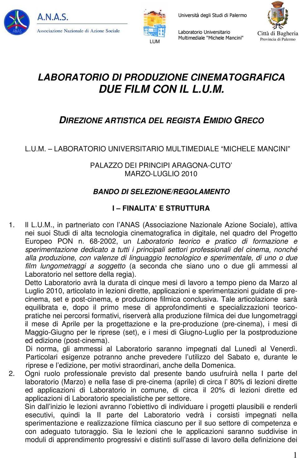 68-2002, un Laboratorio teorico e pratico di formazione e sperimentazione dedicato a tutti i principali settori professionali del cinema, nonché alla produzione, con valenze di linguaggio tecnologico