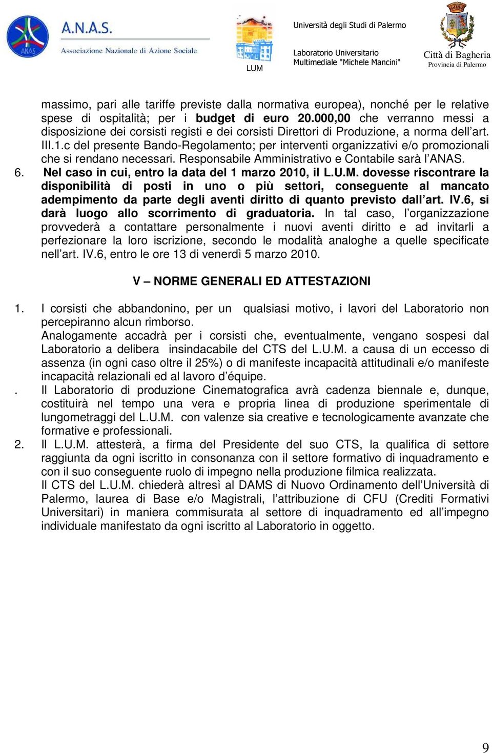 c del presente Bando-Regolamento; per interventi organizzativi e/o promozionali che si rendano necessari. Responsabile Amministrativo e Contabile sarà l ANAS. 6.