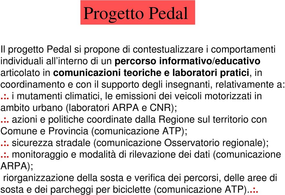 :. i mutamenti climatici, le emissioni dei veicoli motorizzati in ambito urbano (laboratori ARPA e CNR);.:. azioni e politiche coordinate dalla Regione sul territorio con Comune e Provincia (comunicazione ATP);.