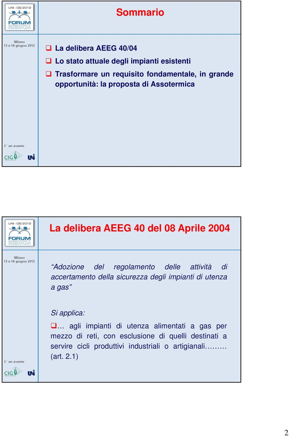 attività di accertamento della sicurezza degli impianti di utenza a gas Si applica: agli impianti di utenza alimentati