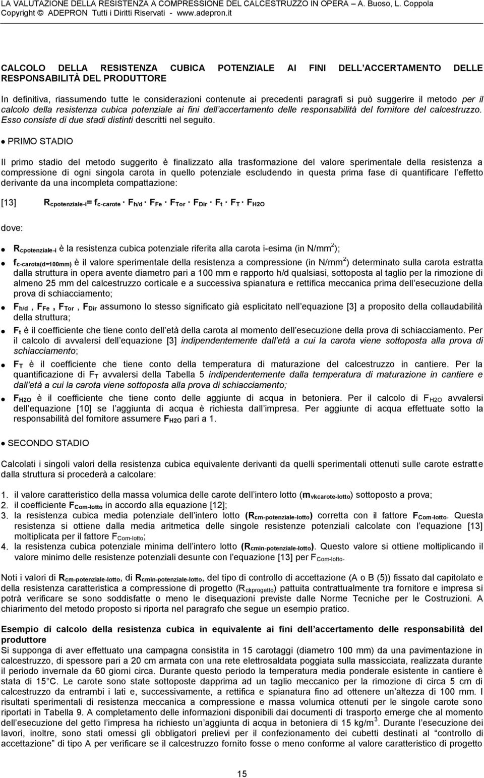 Esso consiste di due stadi distinti descritti nel seguito.