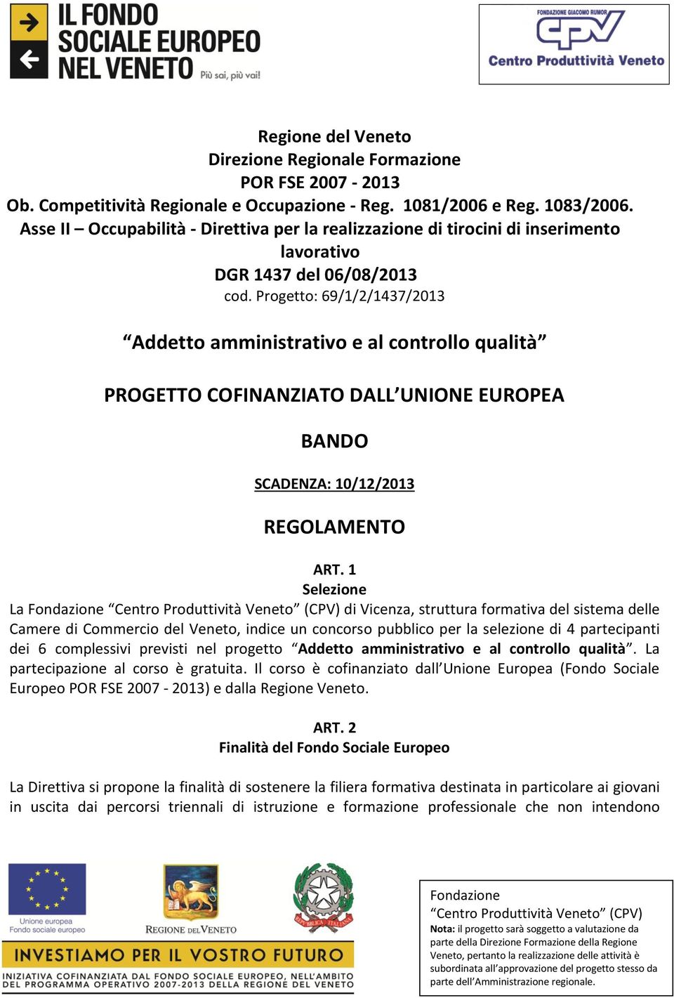 Progetto: 69/1/2/1437/2013 Addetto amministrativo e al controllo qualità PROGETTO COFINANZIATO DALL UNIONE EUROPEA BANDO SCADENZA: 10/12/2013 REGOLAMENTO ART.