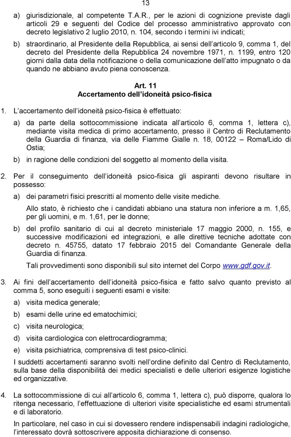 104, secondo i termini ivi indicati; b) straordinario, al Presidente della Repubblica, ai sensi dell articolo 9, comma 1, del decreto del Presidente della Repubblica 24 novembre 1971, n.