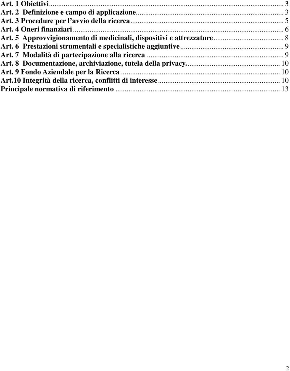 6 Prestazioni strumentali e specialistiche aggiuntive... 9 Art. 7 Modalità di partecipazione alla ricerca... 9 Art. 8 Documentazione, archiviazione, tutela della privacy.