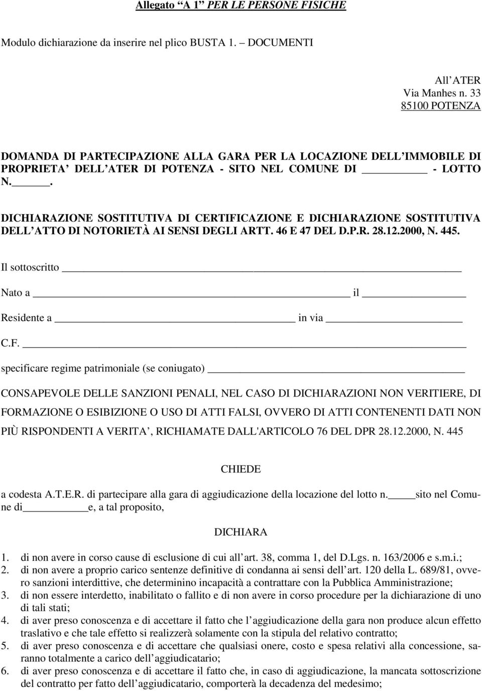 . DICHIARAZIONE SOSTITUTIVA DI CERTIFICAZIONE E DICHIARAZIONE SOSTITUTIVA DELL ATTO DI NOTORIETÀ AI SENSI DEGLI ARTT. 46 E 47 DEL D.P.R. 28.12.2000, N. 445.