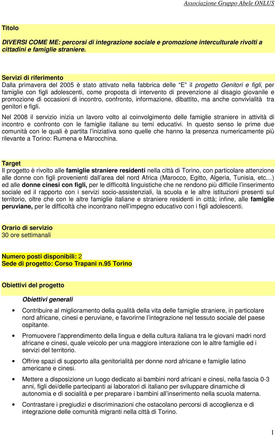 disagio giovanile e promozione di occasioni di incontro, confronto, informazione, dibattito, ma anche convivialità tra genitori e figli.