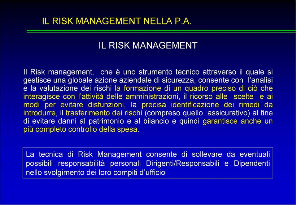 rischi la formazione di un quadro preciso di ciò che interagisce con l attività delle amministrazioni, il ricorso alle scelte e ai modi per evitare disfunzioni, la precisa identificazione dei