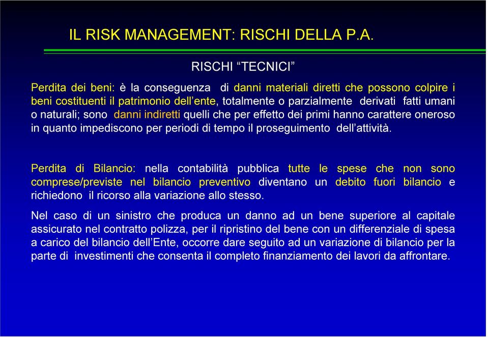 derivati fatti umani o naturali; sono danni indiretti quelli che per effetto dei primi hanno carattere oneroso in quanto impediscono per periodi di tempo il proseguimento dell attività.