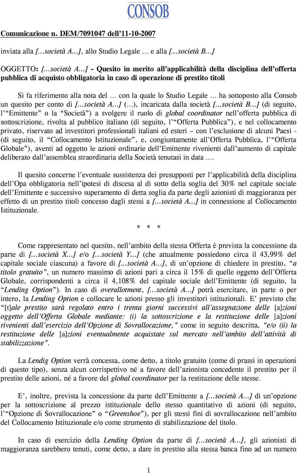 acquisto obbligatoria in caso di operazione di prestito titoli Si fa riferimento alla nota del con la quale lo Studio Legale ha sottoposto alla Consob un quesito per conto di [ società A ] ( ),