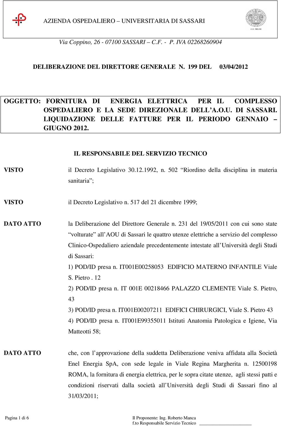 IL RESPONSABILE DEL SERVIZIO TECNICO il Decreto Legislativo 30.12.1992, n. 502 Riordino della disciplina in materia sanitaria ; il Decreto Legislativo n.