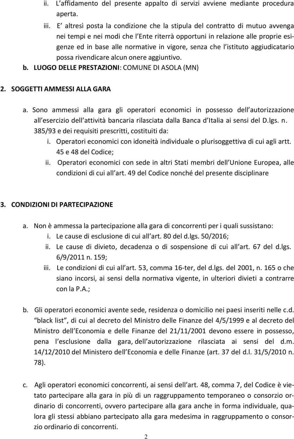 senza che l istituto aggiudicatario possa rivendicare alcun onere aggiuntivo. b. LUOGO DELLE PRESTAZIONI: COMUNE DI ASOLA (MN) 2. SOGGETTI AMMESSI ALLA GARA a.