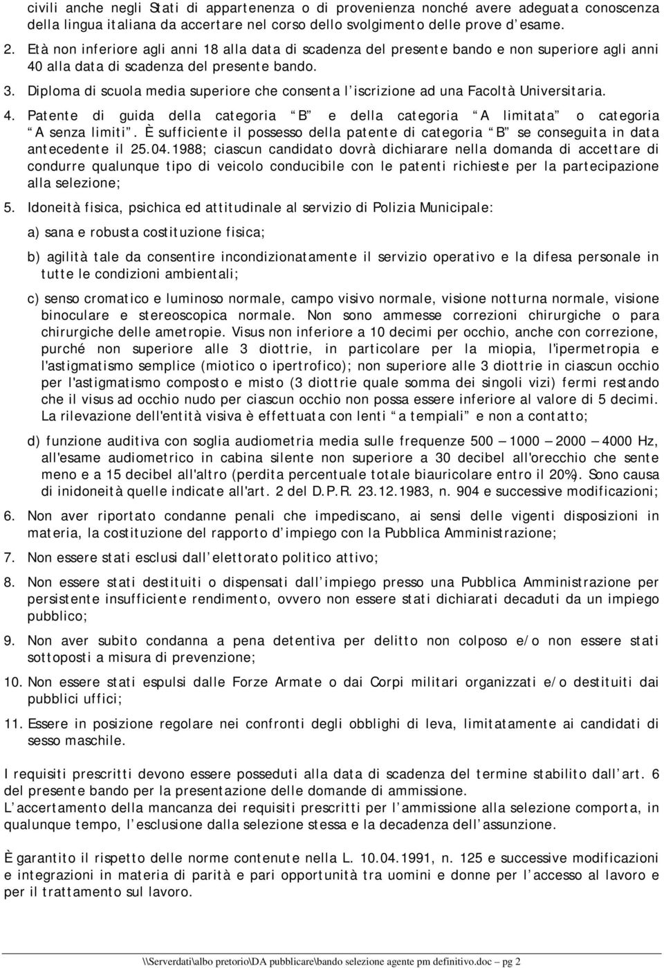 Diploma di scuola media superiore che consenta l iscrizione ad una Facoltà Universitaria. 4. Patente di guida della categoria B e della categoria A limitata o categoria A senza limiti.