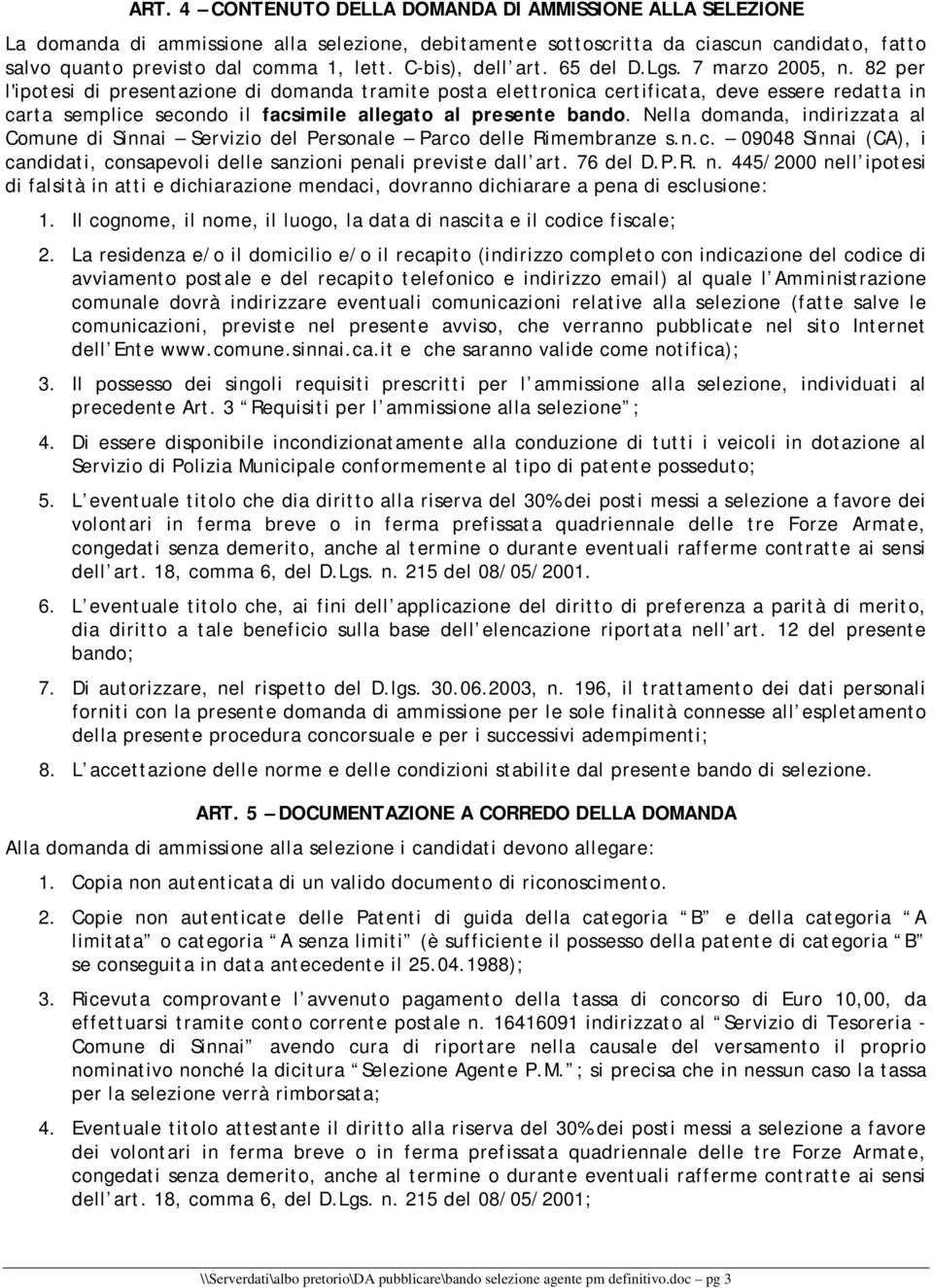 82 per l'ipotesi di presentazione di domanda tramite posta elettronica certificata, deve essere redatta in carta semplice secondo il facsimile allegato al presente bando.