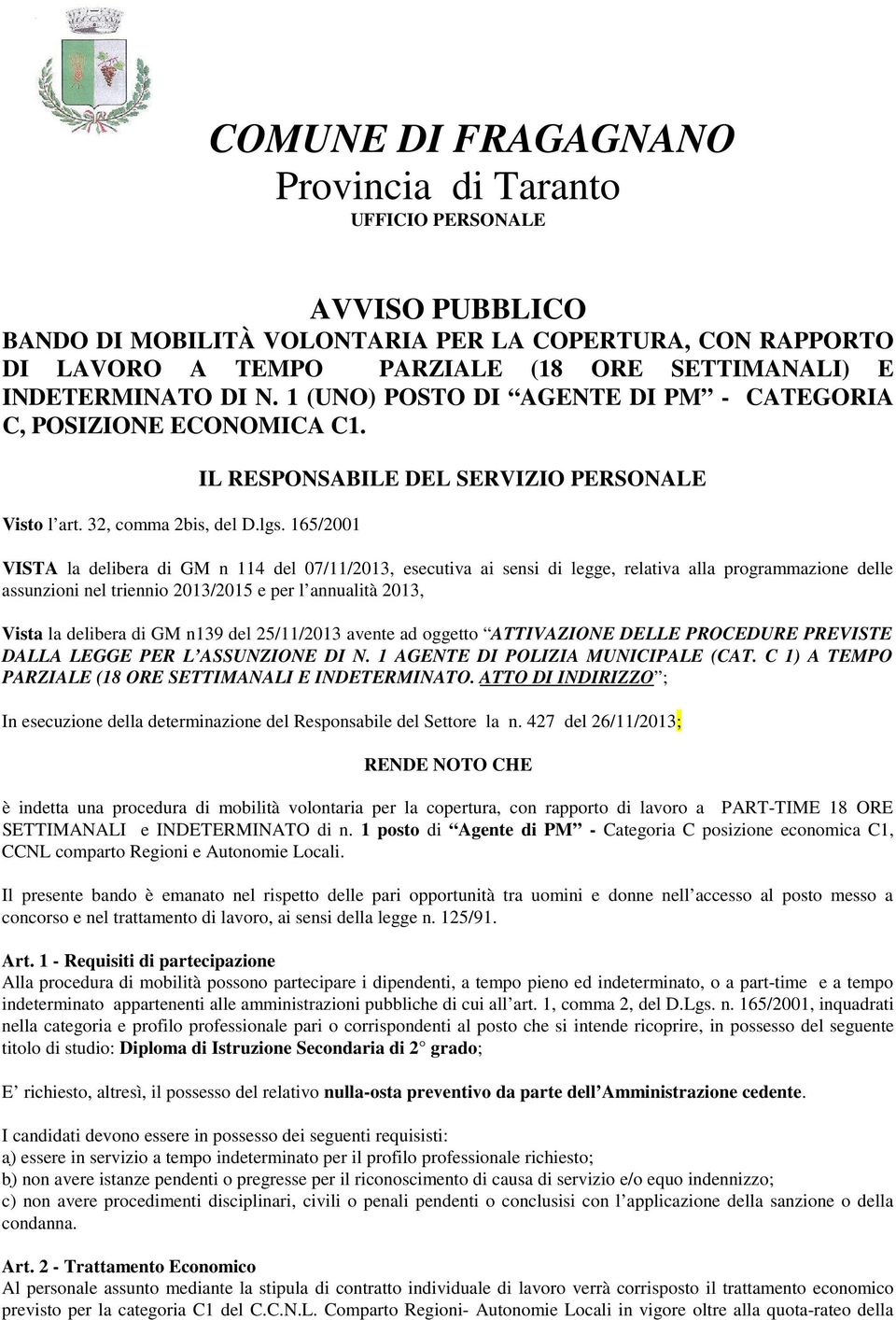 165/2001 IL RESPONSABILE DEL SERVIZIO PERSONALE VISTA la delibera di GM n 114 del 07/11/2013, esecutiva ai sensi di legge, relativa alla programmazione delle assunzioni nel triennio 2013/2015 e per l