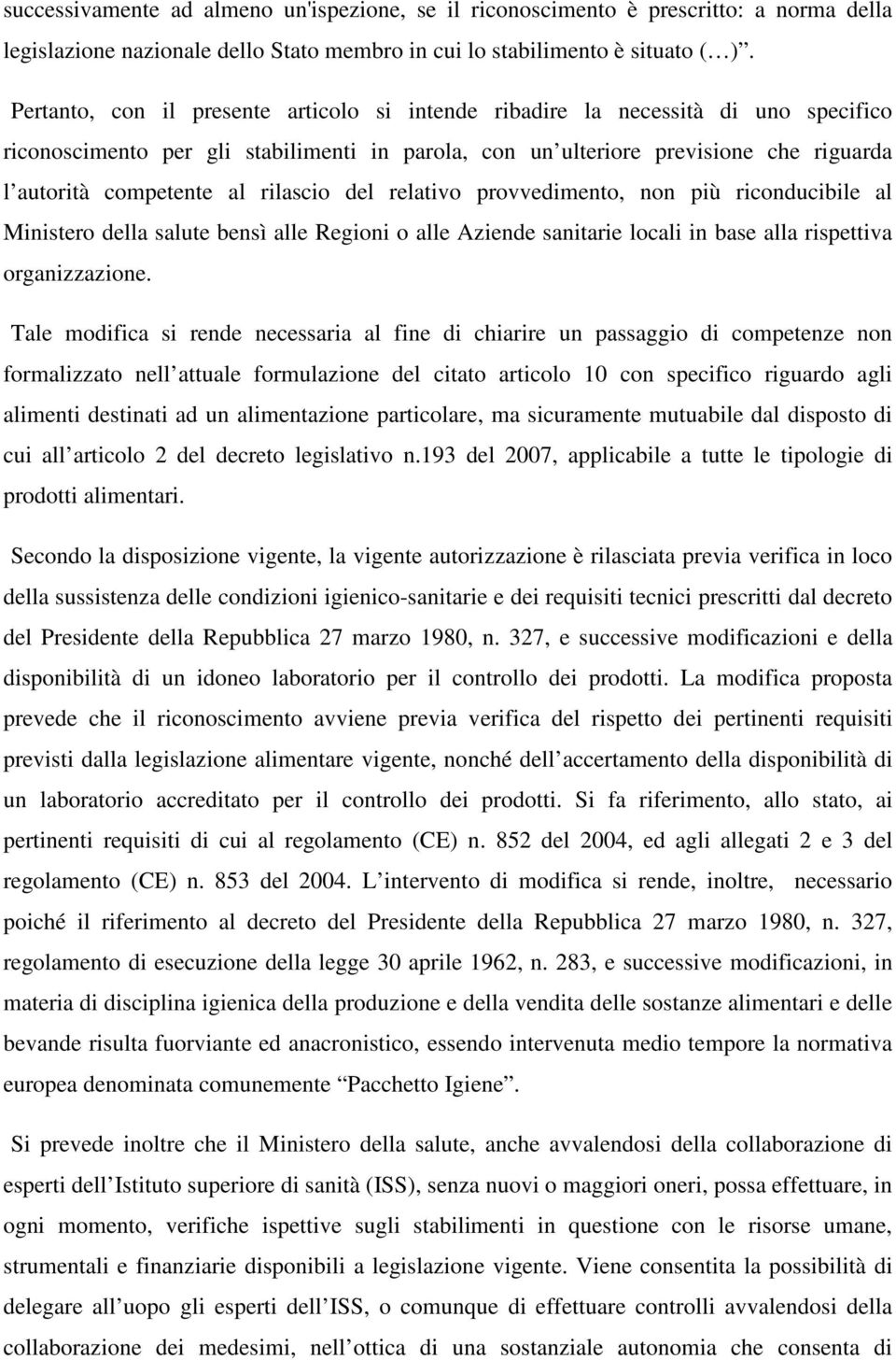 rilascio del relativo provvedimento, non più riconducibile al Ministero della salute bensì alle Regioni o alle Aziende sanitarie locali in base alla rispettiva organizzazione.