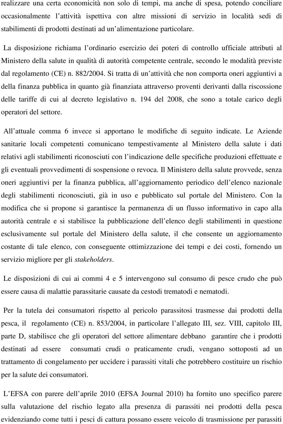 La disposizione richiama l ordinario esercizio dei poteri di controllo ufficiale attributi al Ministero della salute in qualità di autorità competente centrale, secondo le modalità previste dal