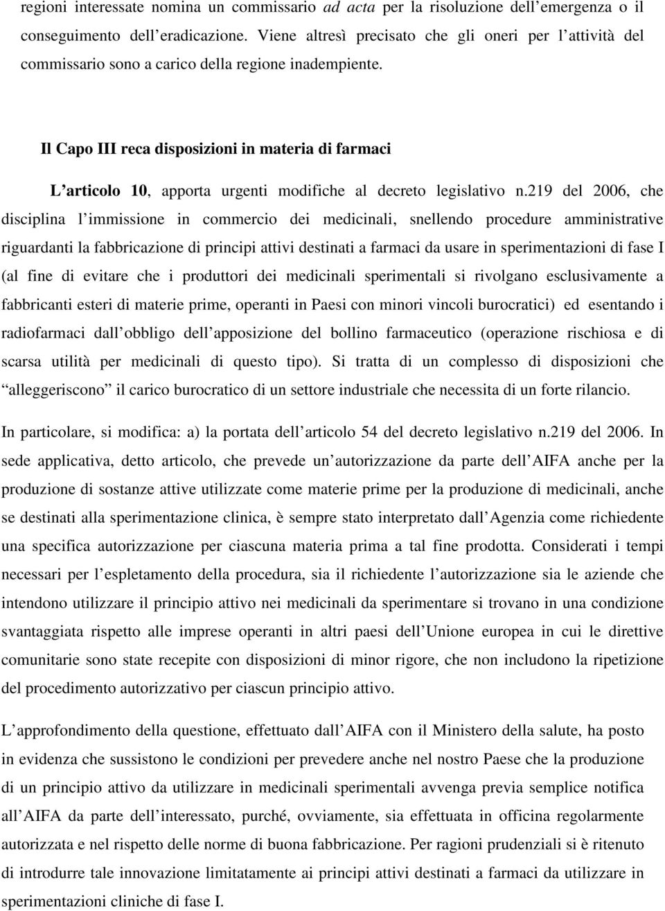 Il Capo III reca disposizioni in materia di farmaci L articolo 10, apporta urgenti modifiche al decreto legislativo n.