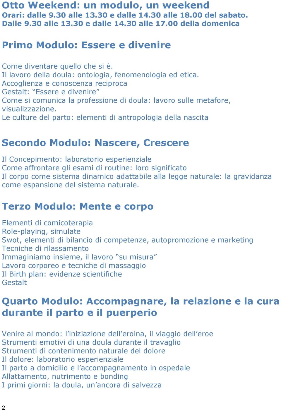 Accoglienza e conoscenza reciproca Gestalt: Essere e divenire Come si comunica la professione di doula: lavoro sulle metafore, visualizzazione.