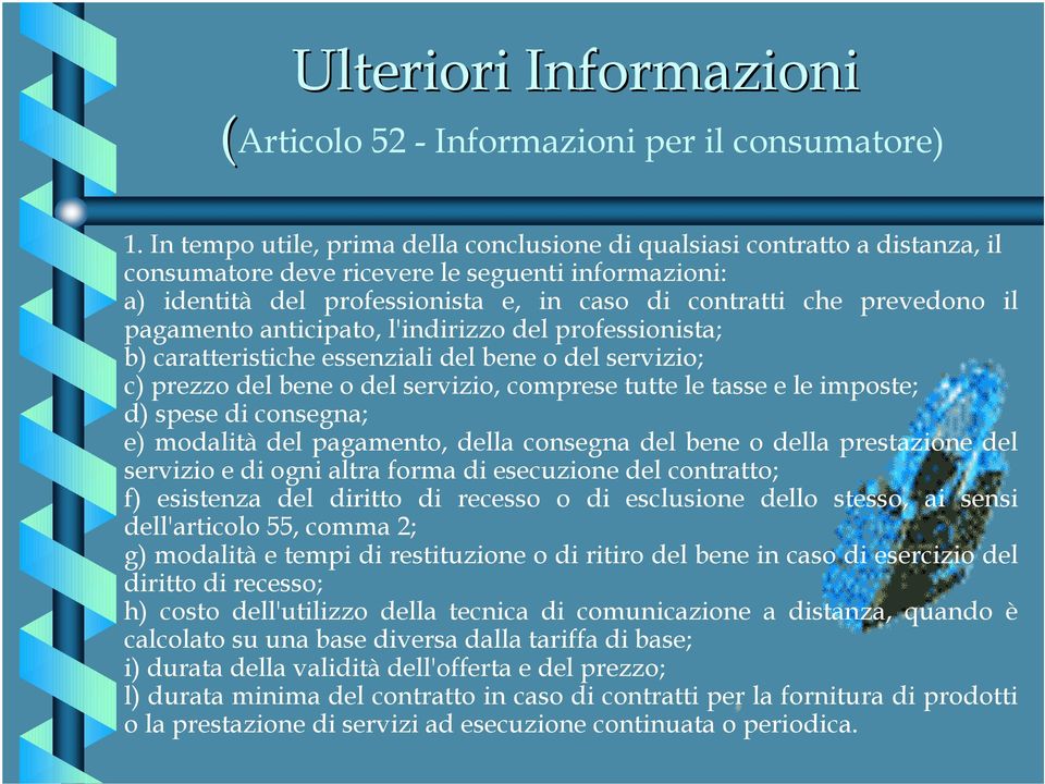 il pagamento anticipato, l'indirizzo del professionista; b) caratteristiche essenziali del bene o del servizio; c) prezzo del bene o del servizio, comprese tutte le tasse e le imposte; d) spese di