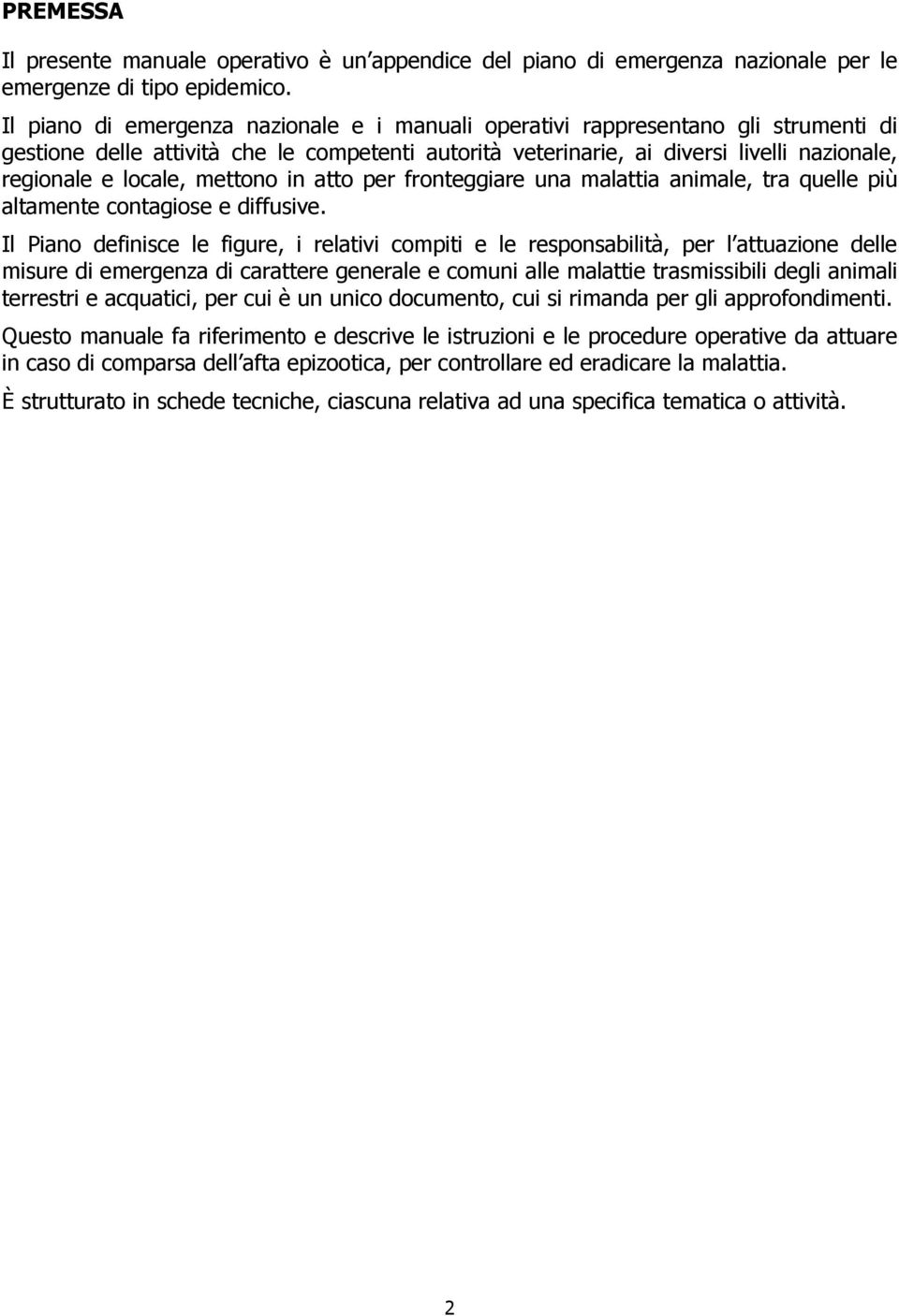 mettono in atto per fronteggiare una malattia animale, tra quelle più altamente contagiose e diffusive.